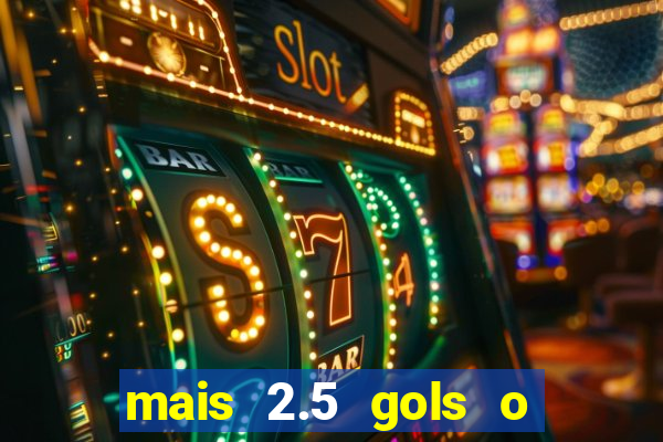 mais 2.5 gols o que significa